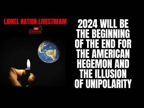 2024 Will Be the Beginning of the End for the American Hegemon and the Illusion of Unipolarity