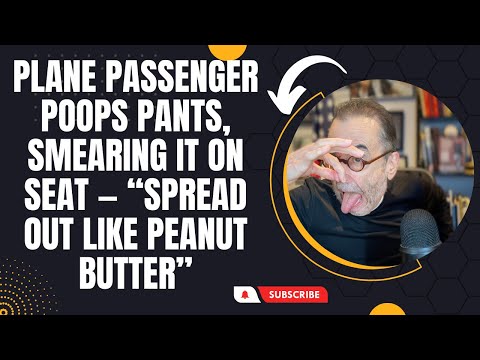 Plane Passenger Poops Pants, SmearIng It on Seat — “Spread Out Like Peanut Butter”