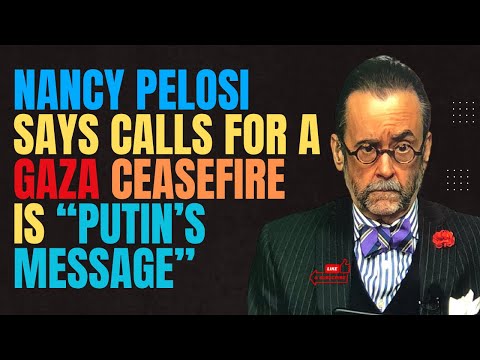 Nancy Pelosi Says Calls for A Gaza Ceasefire Is “Putin’s Message”