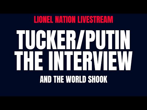 The Tucker/Putin Interview — And the World Shook