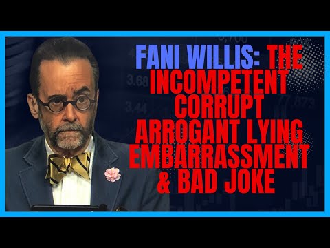 Fani Willis: Arrogant Rude Disrespectful Loutish Boorish Incompetent and Unfit to Hold Office