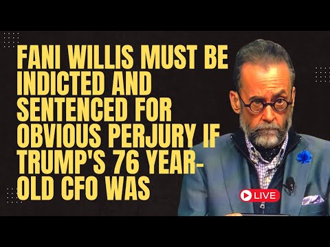 Fani Willis Must Be Indicted and Sentenced for Obvious Perjury If Trump's 76 Year-Old CFO Was