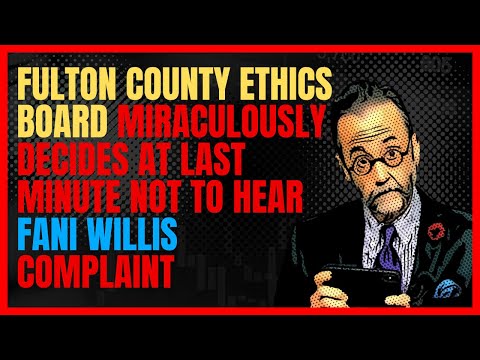 Fulton County Ethics Board Miraculously Decides At Last Minute Not To Hear Fani Willis Complaint