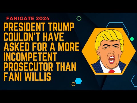 President Trump Couldn’t Have Asked for a More Incompetent Prosecutor Than Fani Willis
