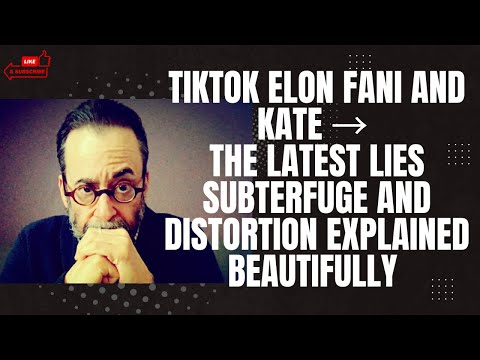 TikTok Elon Fani and Kate → The Latest Lies Subterfuge and Distortion Explained Beautifully