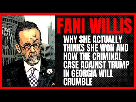 Why Fani Willis Actually Thinks She Won and How the Criminal Case Against Trump Will Crumble