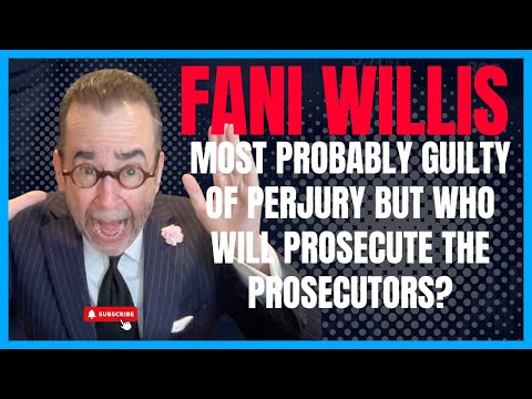 Fani Willis Is Absolutely Guilty of Perjury: But Who Will Prosecute the Prosecutors?