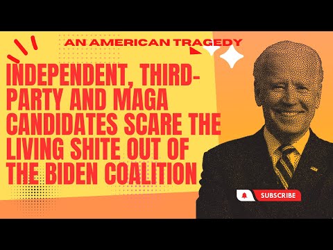 Independent, Third-Party and MAGA Candidates Scare the Hell Out of the Biden Coalition