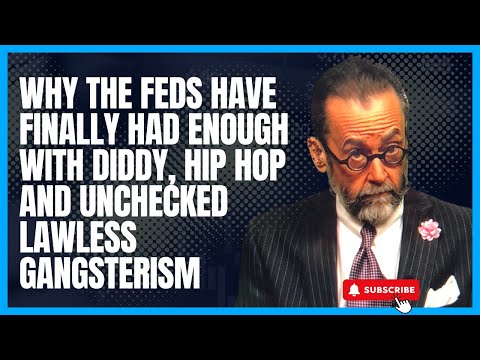 Why the Feds Have Finally Had Enough With Diddy, Hip Hop and Unchecked Lawless Gangsterism