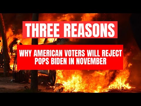 Three Reasons Why American Voters Will Reject Pops Biden in November