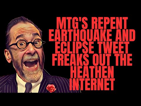 MTG's Repent Earthquake and Eclipse Tweet Freaks Out the Heathen Internet