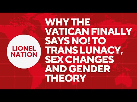 Why the Vatican Finally Says NO! to Trans Lunacy, Sex Changes and Gender Theory