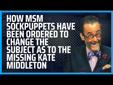 How MSM Sockpuppets Have Been Ordered to Change the Subject As to the Missing Kate Middleton