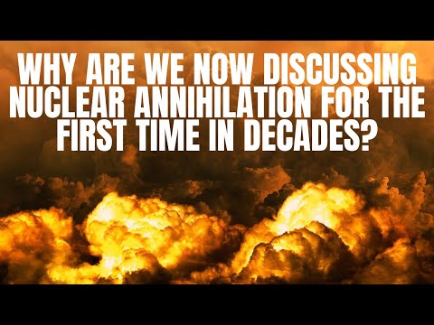Why Are We Now Discussing Nuclear Annihilation for the First Time in Decades?