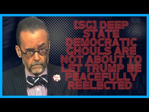 [SG] Deep State Democratic Ghouls Are Not About to Let Trump Be Peacefully Reelected