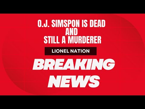 O.J. Simpson Is Dead. And Still A Murderer.