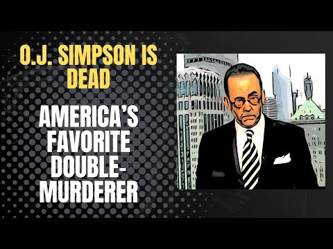O.J. Simpson — America's Favorite Double-Murderer Is Dead
