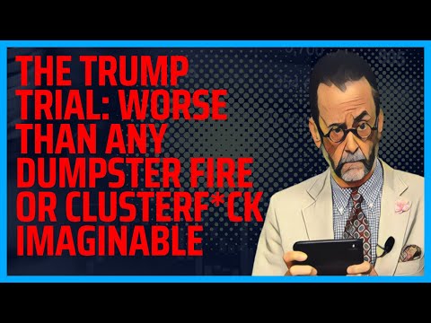 The Trump Trial: Worse Than Any Dumpster Fire Witch Hunt Imaginable