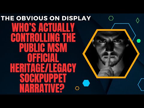 Who’s Actually Controlling the Public MSM Official Heritage/Legacy Sockpuppet Narrative?