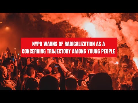 NYPD Warns of Radicalization As a Concerning Trajectory Among Young People