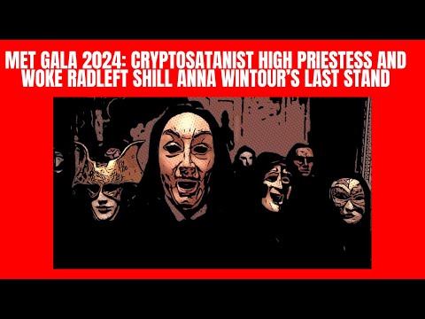 Met Gala 2024: CryptoSatanist High Priestess And Woke RadLeft Shill Anna Wintour’s Last Stand