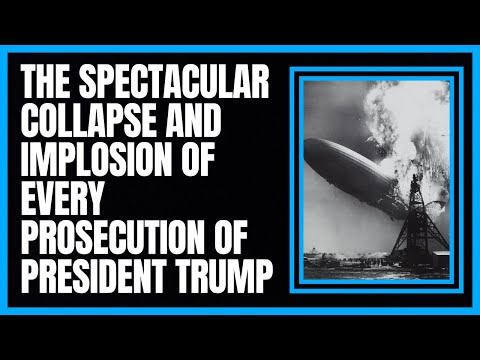Explaining the Spectacular Collapse and Implosion of Every Prosecution of President Trump