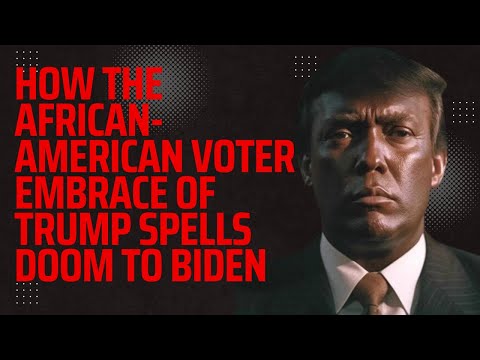 How the African-American Voter Embrace of Trump Spells Doom for Biden