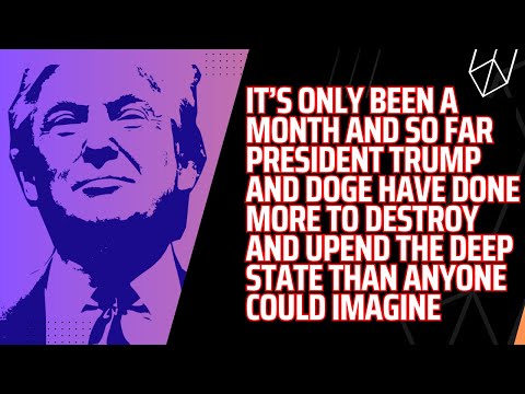 Why In One Month Trump and DOGE Have Done More to Upend Deep State Corruption Than Anyone