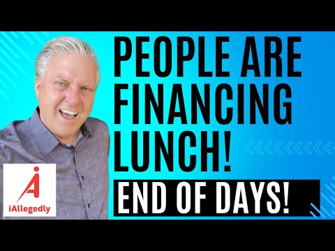 People Are Financing Lunch - End of Days?