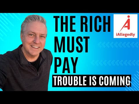 Rich People Have to Pay - Trouble is Coming!