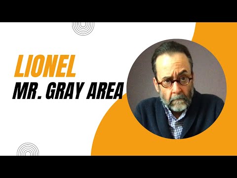 Lionel — Mr. Gray Area