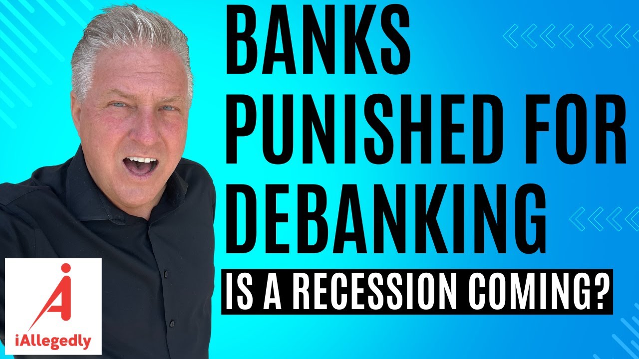 Banks Punished for Debanking - Is a Recession Coming?