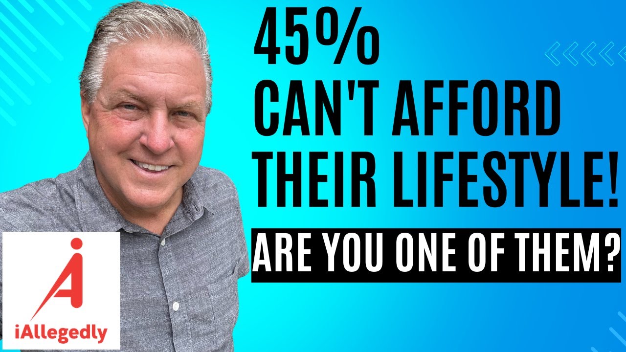 45% Can't Afford Their Lifestyle! - Are You One of Them?