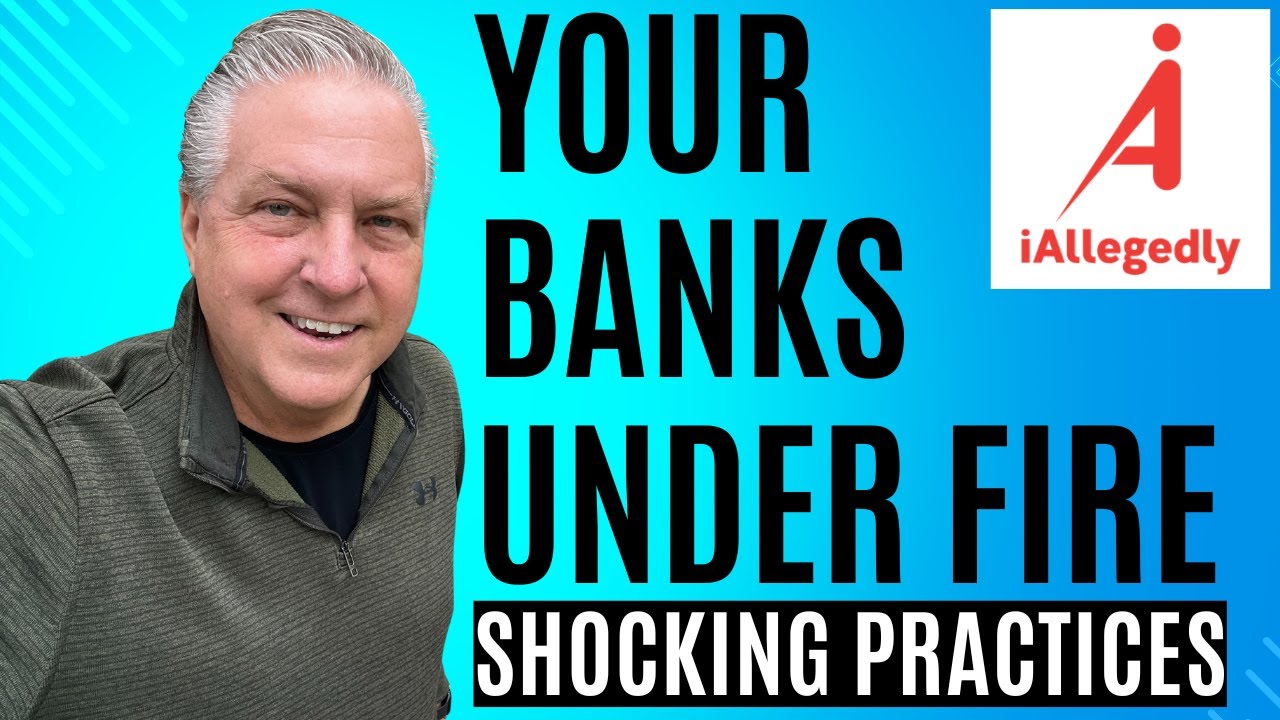 Your Banks Under Fire for Shocking Practices