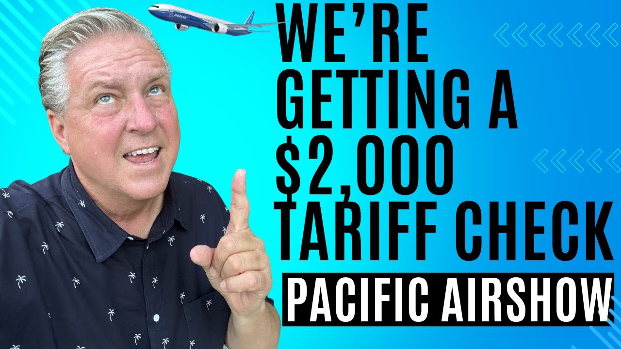 We’re Getting a $2,000 Tariff Check - Plus the Pacific Air Show