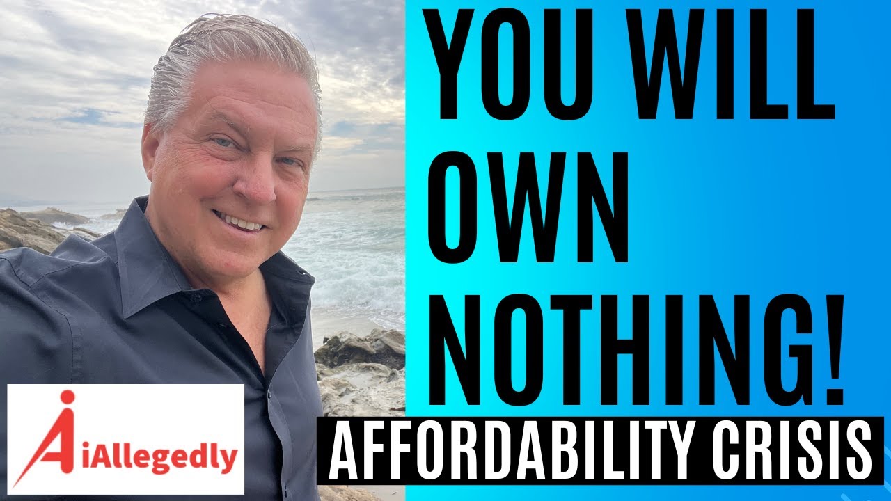You Will Own Nothing! - Affordability Crisis