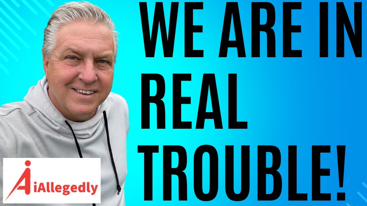 We are in Real Trouble!