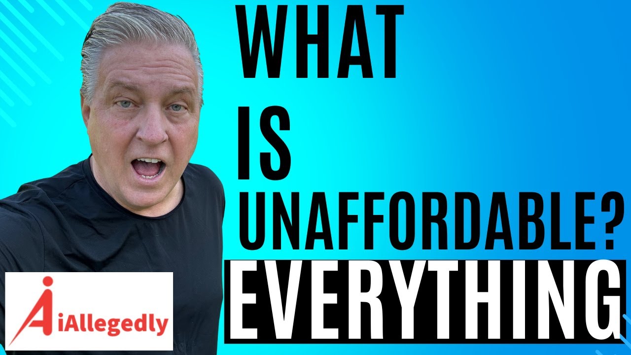 What is Unaffordable? - Everything!
