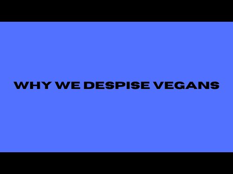 Why We Despise Vegans