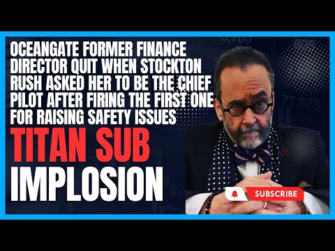 OceanGate's Finance Director Quit When CEO Asked Her to Be Chief Pilot After Firing Original