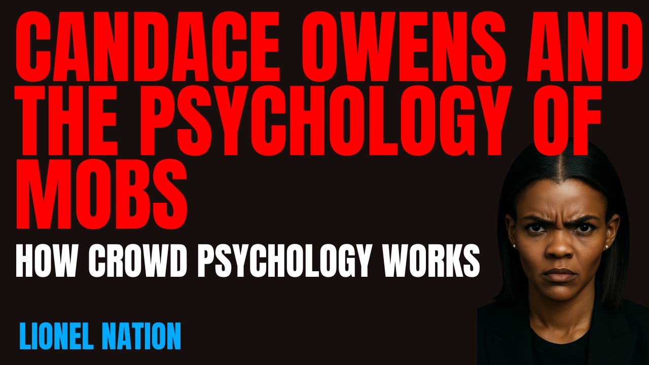 Candace Owens and the Psychology of Mobs: How Crowd Psychology Works