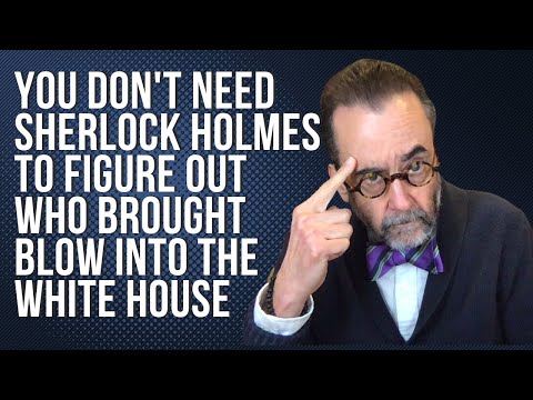 You Don’t Need Sherlock Holmes to Determine Who Brought Blow Into the White House
