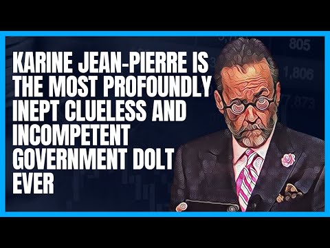 Karine Jean-Pierre Has Proven to Be the Most Profoundly Incompetent Government Dolt in History