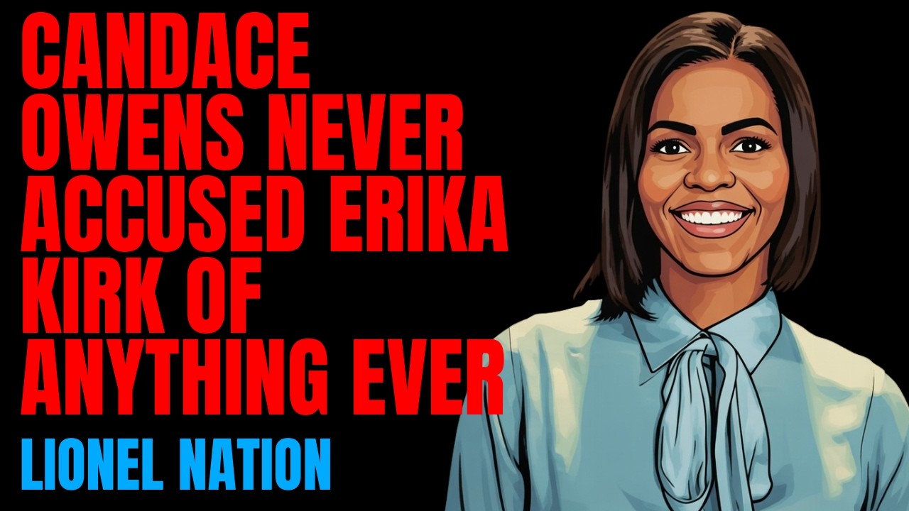 Candace Owens Never Accused Erika Kirk of Anything Ever