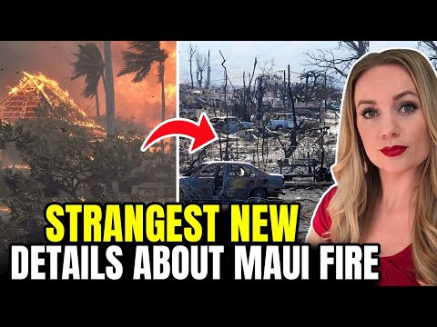 Strangest New Details About Maui Fire