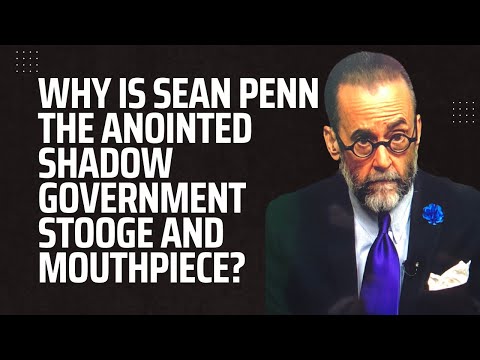 Why Is Sean Penn the Anointed Shadow Government Stooge and Mouthpiece?
