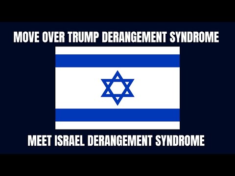 Meet Israel Derangement Syndrome