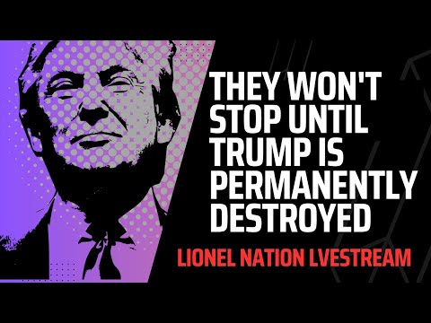 They Won't Stop Until Trump Is Permanently Destroyed
