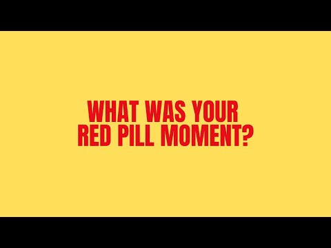 When Was Your Red Pill Moment?