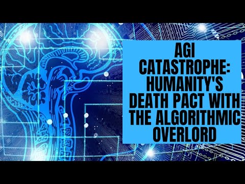 AGI Catastrophe: Humanity's Death Pact With the Algorithmic Overlord